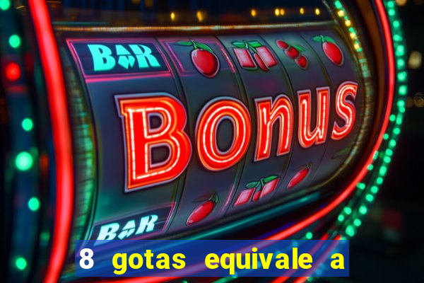 8 gotas equivale a quantos ml